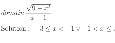 The domain of (sqrt(9-x^2))/(x+1) is -3<= x<-1\lor-1<x<= 3